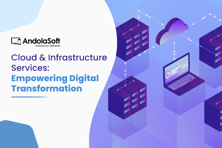 Cloud & Infrastructure Services: Empowering Digital Transformation