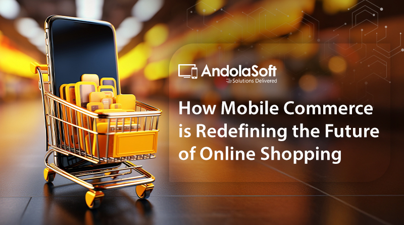 How Mobile Commerce is Redefining the Future of Online Shopping